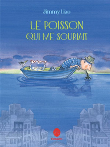 Le poisson qui me souriait - Liao Jimmy ; Yeh Chun-Liang