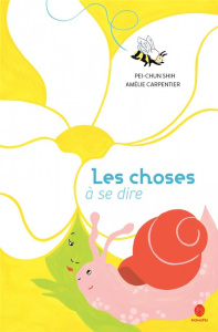 Les choses à se dire - Shih Pei-Chun ; Carpentier Amélie ; Yeh Chun-Liang