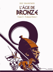L'âge de bronze Tome 3 : Trahison. 1re partie - Shanower Eric