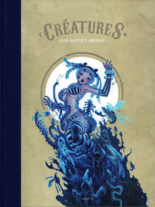 Créatures - Andreae Jean-Baptiste ; Lupano Wilfrid