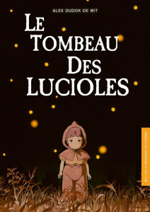 Le tombeau des lucioles - Dudok de Wit Alex ; Lecerf Diane