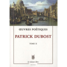 Oeuvres poétiques. Tome 2 (écrits pour la voix) - Dubost Patrick