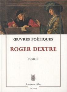 Oeuvres poétiques. Tome 2 - Dextre Roger