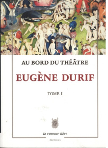 Au bord du théâtre Tome 1 : Poèmes et textes dramatiques - Durif Eugène