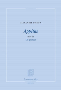 Appétits suivi de Un grenier - Dickow Alexander