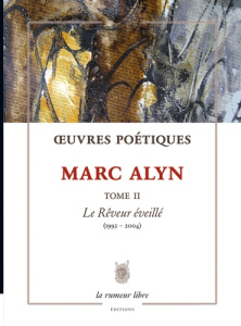 Œuvres Poétiques Tome 2 Marc Alyn. Le Rêveur éveillé (1992-2004) - Alyn Marc