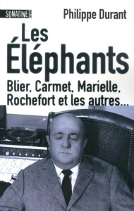 Les éléphants. Blier, Carmet, Marielle, Rochefort et les autres... - Durant Philippe