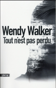Tout n'est pas perdu - Walker Wendy ; Pointeau Fabrice