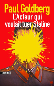 L'acteur qui voulait tuer Staline - Goldberg Paul ; Nicolas Caroline