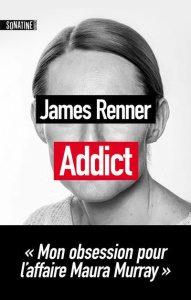 Addict. Mon obsession pour l'affaire Maura Murray - Renner James ; Nicolas Caroline