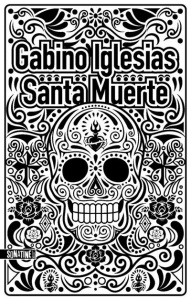 Santa Muerte. Un barrio noir - Iglesias Gabino ; Szczeciner Pierre