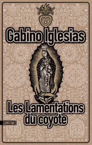 Les lamentations du coyote - Iglesias Gabino ; Szczeciner Pierre