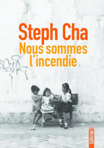 Nous sommes l'incendie - Cha Steph; Nicolas Caroline