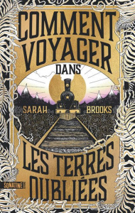 Comment voyager dans les terres oubliées - Brooks Sarah ; Esquié Héloïse