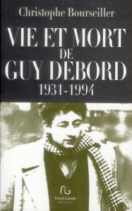 Vie et mort de Guy Debord (1931-1994) - Bourseiller Christophe