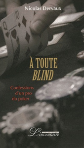 A toute blind. Confessions d'un pro du poker - Dervaux Nicolas