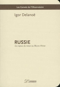 Russie. Les enjeux du retour au Moyen-Orient - Delanoë Igor
