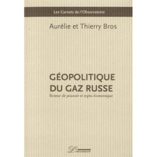 Géopolitique du gaz russe. Vecteur de pouvoir et enjeu économique - Bros Aurélie ; Bros Thierry