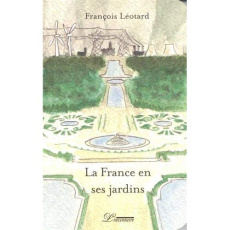 La France en ses jardins - Léotard François
