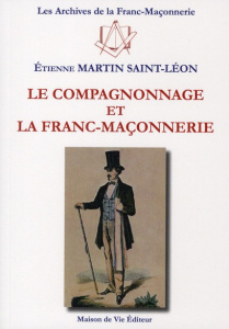 Le compagnonnage et la franc-maçonnerie - Martin Saint-Léon Etienne