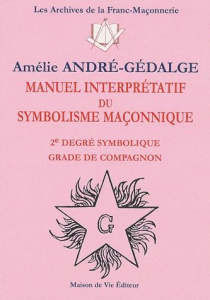 Manuel interpretatif du symbolisme maçonnique. 2e degré symbolique, Grade de compagnon - André-Gedalge Amélie