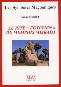 Le rite "égyptien" de Memphis Misraïm - Michaud Didier