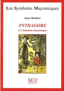 Pythagore et l'initiation maçonnique - Monfort Anna