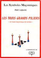 Les trois grands piliers. Un tracé maçonnique de la lumière - Lejeune Alain