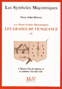 Les gradés de vengeance. Tome 2, L'Illustre Elu des Quinze et le Sublime Chevalier Elu - Harvey Percy John