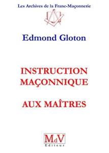 Instruction maçonnique aux Maîtres - Gloton Edmond