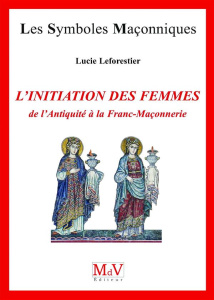 L'initiation des femmes de l'Antiquité à la franc-maçonnerie - Leforestier Lucie