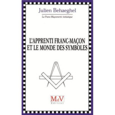L'apprenti franc-maçon et le monde des symboles - Behaeghel Julien