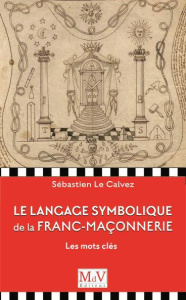 Le langage symbolique de la franc-maçonnerie. Les mots-clés - Dangle Pierre