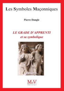 Le grade d'apprenti et sa symbolique - Dangle Pierre