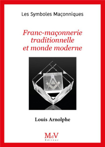 Franc-Maçonnerie traditionnelle et monde moderne - Arnolphe Louis