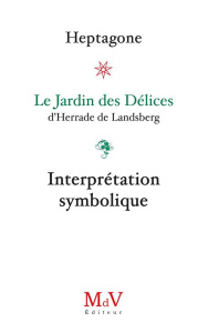Le jardin des délices, d'Herrade de Lansberg. Interprétation symbolique - HEPTAGONE