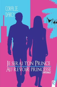 Je serai ton prince / Au revoir princesse. L'intégrale - Darcy Coralie