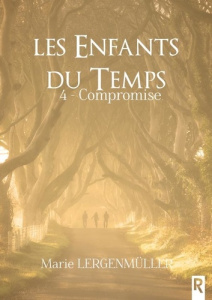 Les enfants du temps Tome 4 : Compromise - Lergenmüller Marie