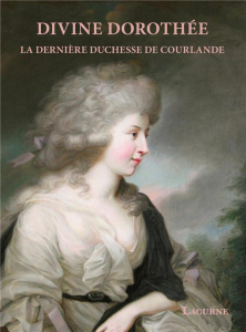 Divine Dorothée. La dernière duchesse de Courlande - Lancmanis Imants