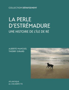 La Perle d'Estrémadure. Une histoire de l'île de Ré - Antioche - Manguel Alberto ; Girard Thierry ; Drouet Pascale