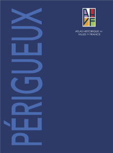 Atlas historique de Périgueux. 2 volumes : Tome 1, Notice générale ; Tome 2, Sites et monuments pl - Gaillard Hervé ; Mousset Hélène ; Jean-Courret Ezé