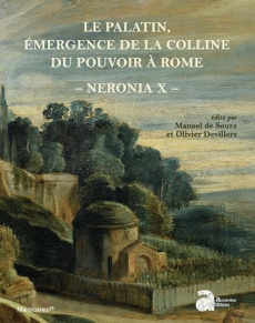 Neronia. Volume 10, Le Palatin, émergence de la colline du pouvoir à Rome, de la mort d'Auguste au r - Souza Manuel de ; Devillers Olivier