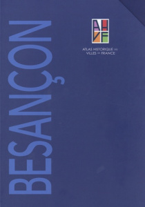 Atlas historique de Besançon. Coffret en 2 volumes : Tome 1, Notice générale ; Tome 2, Sites et monu - Bassi Marie-laure ; Chenal Thomas ; Jean-Courret E