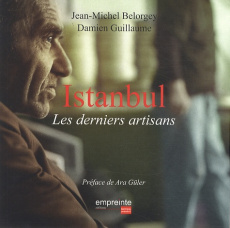 Istanbul. Les derniers artisans - Belorgey Jean-Michel ; Guillaume Damien ; Güler Ar