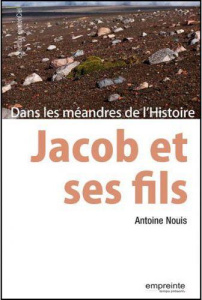Jacob et ses fils. Dans les méandres de l'Histoire - Nouis Antoine