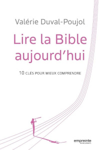 Lire la Bible aujourd'hui - 10 clés pour mieux comprendre - Duval Poujol Valérie