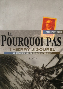 Passeport pour le Pourquoi pas. Le dernier voyage du commandant Charcot - Jigourel Thierry