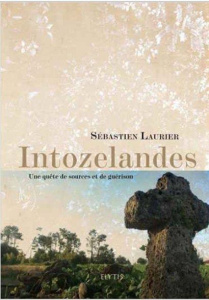 Into ze Landes. Une quête de sources et de guérison - Laurier Sébastien