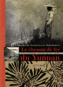 Le chemin de fer du Yunnan - Bernard;Locard;Marbotte