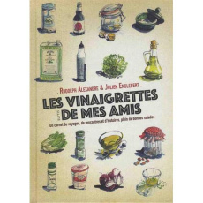 Les vinaigrettes de mes amis. Un carnet de voyages, de rencontres et d'histoires, plein de bonnes sa - Englebert Julien ; Alexandre Rudolph